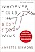 Whoever Tells the Best Story Wins: How to Use Your Own Stories to Communicate with Power and Impact by Annette Simmons (2015-05-20)