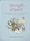 Strength of spirit: Pioneering women of achievement from First Fleet to Federation Strength of spirit: Pioneering women of achievement from First Fleet to Federation