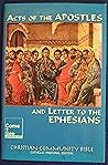Acts of the Apostles and Letter to the Ephesians - taken from The Christian Community Bible Catholic Pastoral Edition Acts of the Apostles and Letter to the Ephesians - taken from The Christian Community Bible Catholic Pastoral Edition