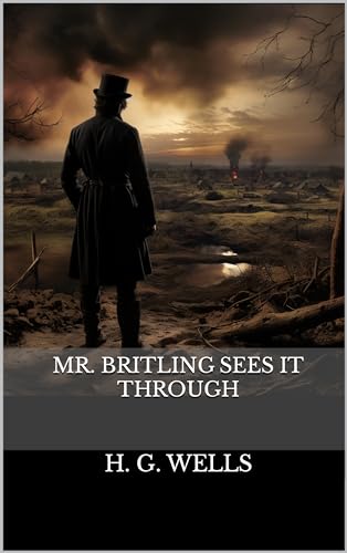Mr. Britling Sees It Through: The 1916 Literary Novel Classic