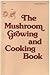 The Mushroom Growing and Cooking Book