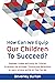 How Can We Equip Our Children to Succeed?: Empower, Enable and Equip Our Children to develop the Attitudes, Thinking and Behaviours to Learn, Achieve and Be All They Can Be!