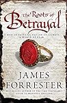 The Roots of Betrayal (Clarenceux Trilogy 2) by Forrester, James (2012)