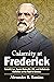 Calamity at Frederick: Robert E. Lee, Special Orders No. 191, and Confederate Misfortune on the Road to Antietam