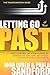 Letting Go Of Your Past: Take Control of Your Future by Addressing the Habits, Hurts, and Attitudes that Remain from Previous Relationships (The Transformation Series)