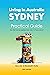 Living in Australia Sydney Practical Guide: Sydney Unveiled: Your Essential Guide to Thriving from Day 1
