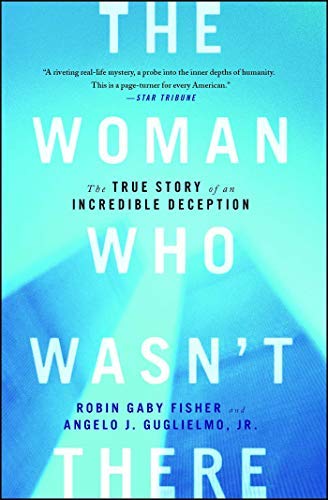 [The Woman Who Wasn't There: The True Story of an Incredible Deception] [Author: Fisher, Robin Gaby] [January, 2013]