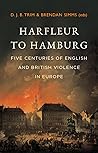 Harfleur to Hamburg by D. J. B. Trim