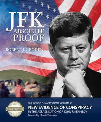 JFK: Absolute Proof, The Killing of a President, Vol. III by Robert J. Groden (2013-05-03)