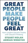 Great People Make People Feel Great: How Leaders Elevate Teams with Cloud 9 Thinking