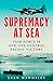Supremacy at Sea Task Force 58 and the Central Pacific Victory by Evan Mawdsley