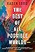 The Best of All Possible Worlds
