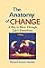 The Anatomy of Change: A Way to Move Through Life's Transitions by Richard Strozzi Heckler (1993-07-31)