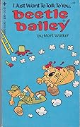 I just want to talk to you, Beetle Bailey