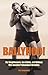 Ballyhoo!: The Roughhousers, Con Artists, and Wildmen Who Invented Professional Wrestling