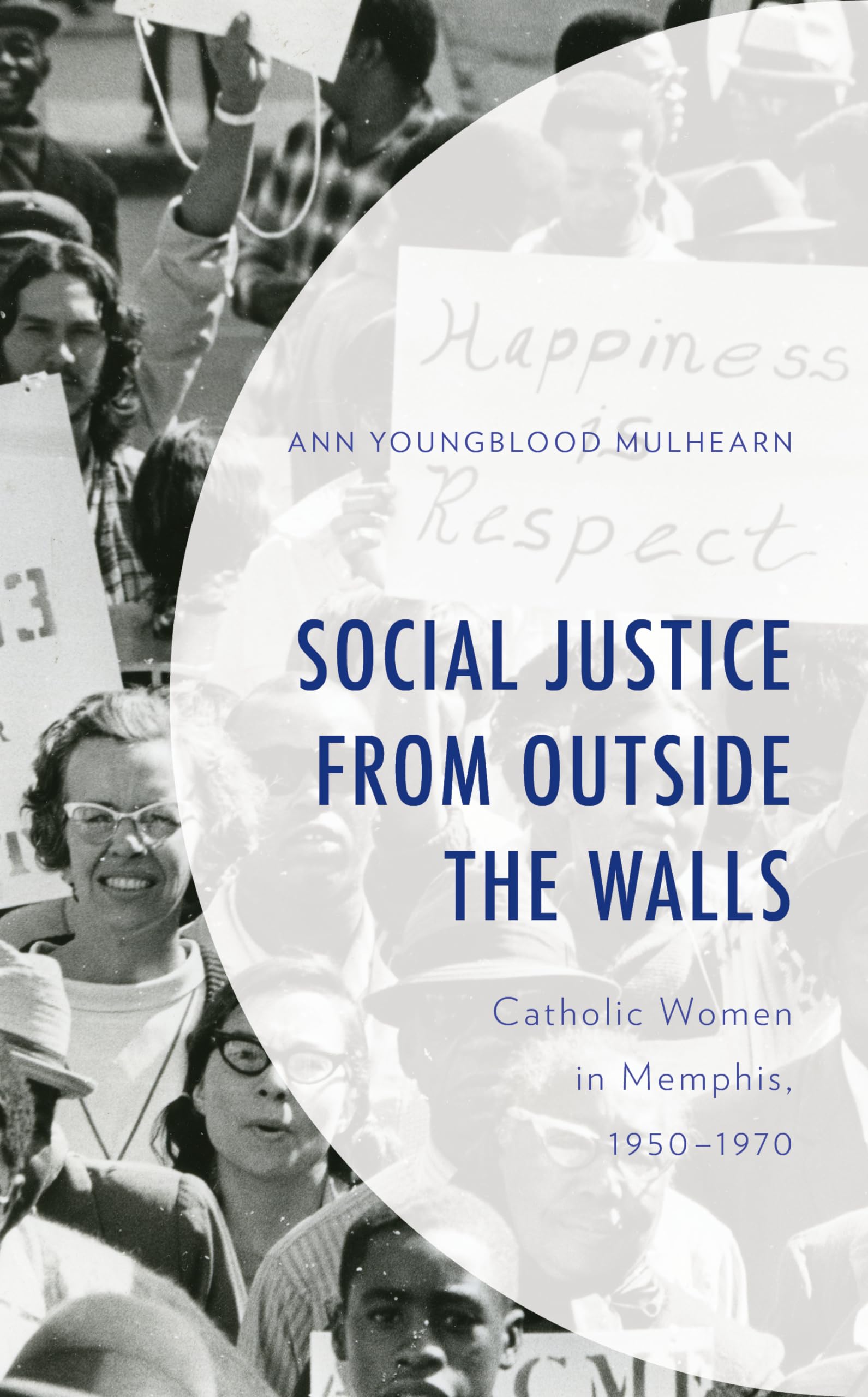 Social Justice from Outside the Walls: Catholic Women in Memphis, 1950–1970 (Hardcover)