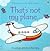 That's Not My Plane...(Usborne Touchy-Feely Books)
