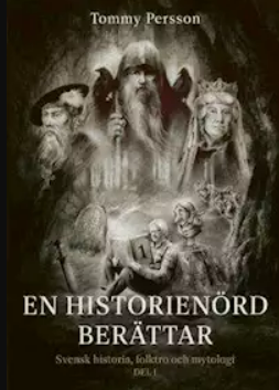 En historienörd berättar : svensk historia, folktro och mytologi, Del 1 (Hardcover)