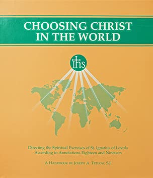 Choosing Christ in the World: Directing the Spiritual Exercises of St Ignatius Loyla According to Annotations Eighteen and Nineteen: A Handbook (Ring-bound)