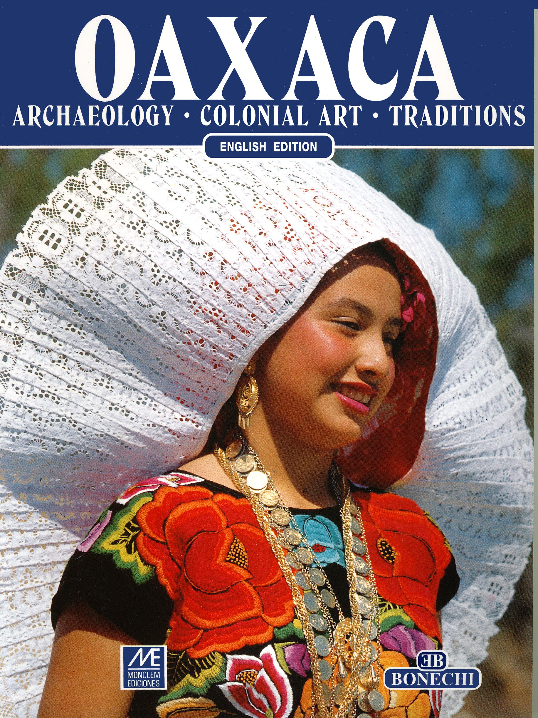Oaxaca: Archaeology, Colonial Art, Traditions (Paperback)