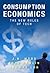 Consumption Economics: The New Rules of Tech by J.B. Wood (Nov 1 2011)