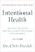 Intentional Health: Detoxify, Nourish, and Rejuvenate Your Body into Balance