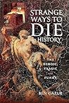 Strange Ways to Die in History by Ben Gazur