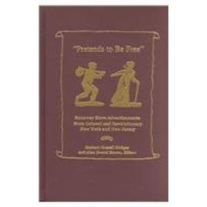 Pretends To Be Free - Runaway Slave Advertisements...: Runaway Slave Advertisements from Colonial & Revolutionary New York & New Jersey (Hardcover)