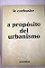 A Proposito del Urbanismo (Spanish Edition)