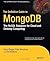 The Definitive Guide to MongoDB: The NoSQL Database for Cloud and Desktop Computing 1st (first) Edition by Plugge, Eelco, Hawkins, Tim, Membrey, Peter published by Apress (2010)