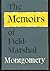 The Memoirs of Field-Marshal the Viscount Montgomery of Alamein, K.G. (Military Classics Series)