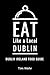 Eat Like a Local- Dublin  by Tim Wehr