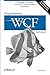 Programming WCF Services by Juval Lowy (2007-03-02)