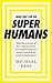 Make Way for the Superhumans: How the science of bio enhancement is transforming our world, and how we need to deal with it by Michael Bess (2016-07-07)