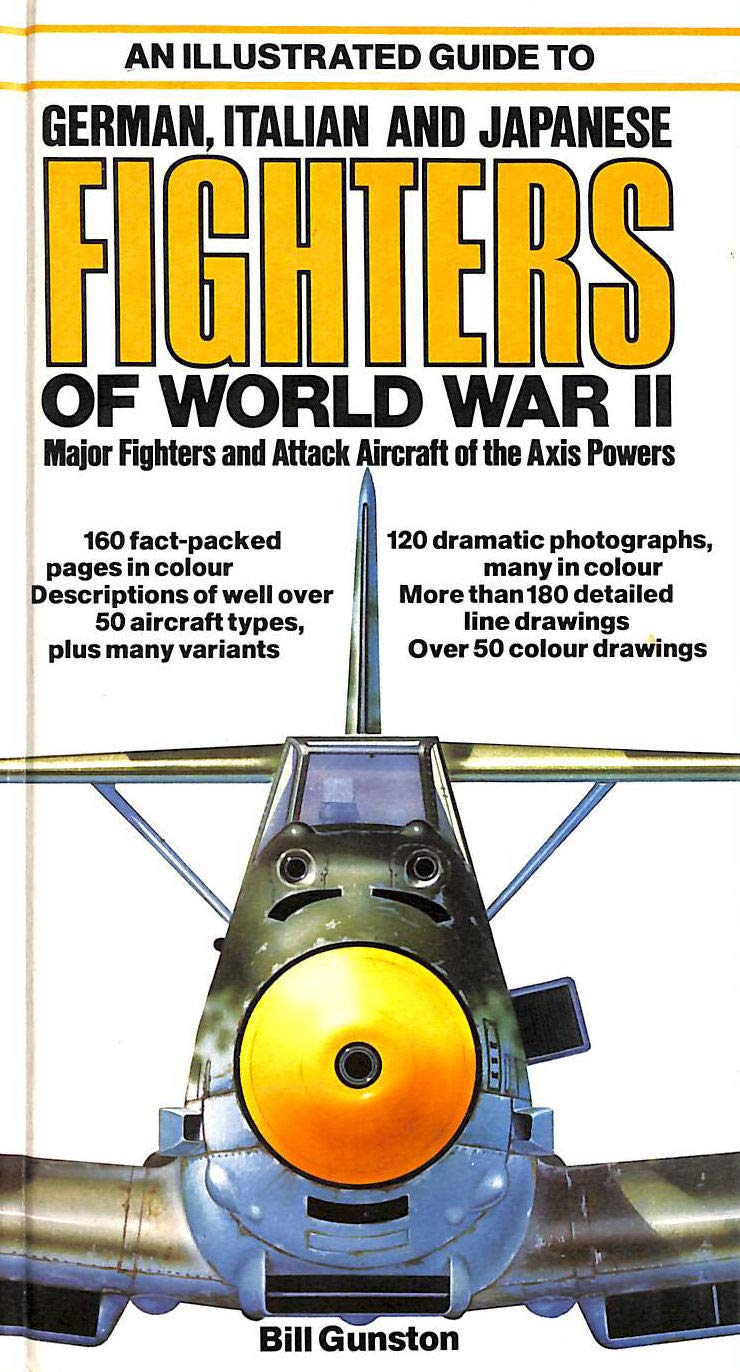 An illustrated guide to German, Italian and Japanese fighters of World War II: Major fighters and attack aircraft of the Axis powers (Hardcover)