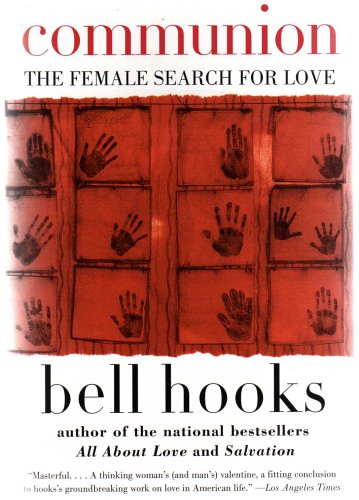 COMMUNION (THE FEMALE SEARCH FOR LOVE) " Uplifting...is a superbly crafted, no-holds-barred analysis of women's critical role in affecting change through love. "