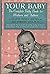 Your Baby The Complete Baby Book for Mothers and Fathers by Gladys Denny Shultz