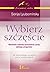 Wybierz szczescie. Naukowe metody budowania zycia, jakiego pragniesz (Polska wersja jezykowa)
