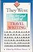 They Went: The Art and Craft of Travel Writing (The Writer's Craft)