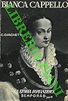 Bianca Cappello: la leggenda e la storia. Con 10 tavole fuori testo. Bianca Cappello: la leggenda e la storia. Con 10 tavole fuori testo.
