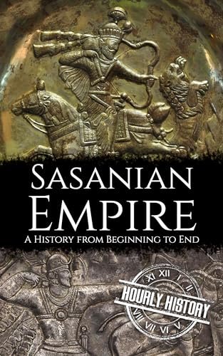 Sasanian Empire: A History from Beginning to End (Kindle Edition)