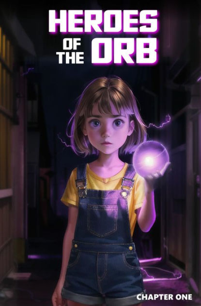 Heroes of the Orb: Chapter One