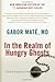 In the Realm of Hungry Ghosts: Close Encounters with Addiction 1st (first) edition