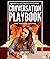 The Conversation Playbook: How to Talk & Flirt With Women Anytime & Anywhere: How to Talk & Flirt: How to Talk and Flirt with Women Anytime and Anywhere