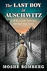 The Last Boy in Auschwitz: A WW2 Jewish Holocaust Survival True Story (Heroic Children of World War II)