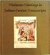 Miniature Paintings in Judaeo-Persian Manuscripts (BIBLIOGRAPHICA JUDAICA) Miniature Paintings in Judaeo-Persian Manuscripts (BIBLIOGRAPHICA JUDAICA)