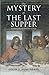 The Mystery of the Last Supper: Reconstructing the Final Days of Jesus by Colin J. Humphreys (28-Mar-2011) Paperback
