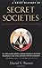 A Brief History of Secret Societies: An unbiased history of our desire for secret knowledge