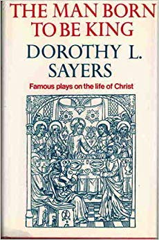The Man Born to be King: a Play-Cycle on the Life...of Christ