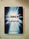 All Things New: The Revelation, What It Means and Why It Matters All Things New: The Revelation, What It Means and Why It Matters